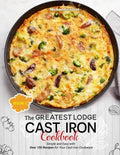 The Greatest Lodge Cast Iron Cookbook: Simple and Easy with Over 150 Recipes(BOOK 3) - Paperback