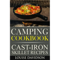 Camping Cookbook - Cast-Iron Skillet Recipes