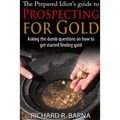 The Prepared Idiot's Guide to Gold Prospecting - Paperback